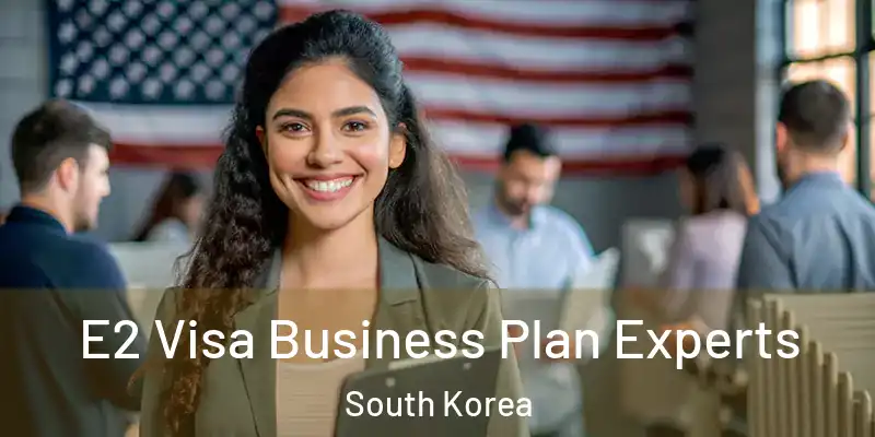  E2 Visa Business Plan Experts South Korea