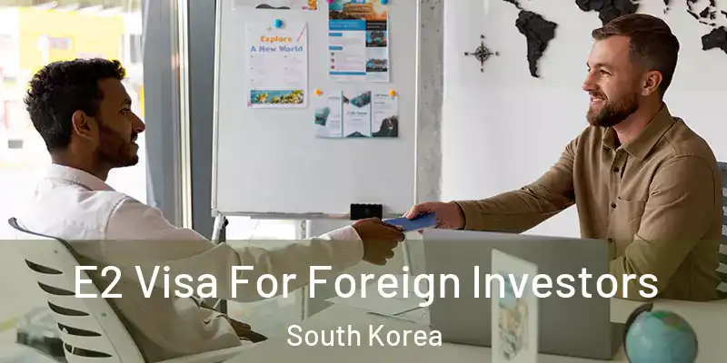  E2 Visa For Foreign Investors South Korea