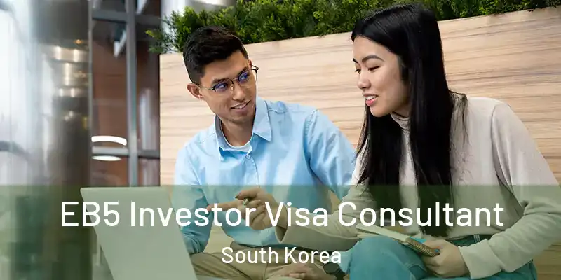  EB5 Investor Visa Consultant South Korea