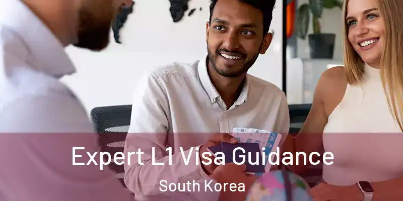  Expert L1 Visa Guidance South Korea