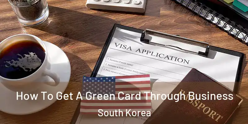  How To Get A Green Card Through Business South Korea