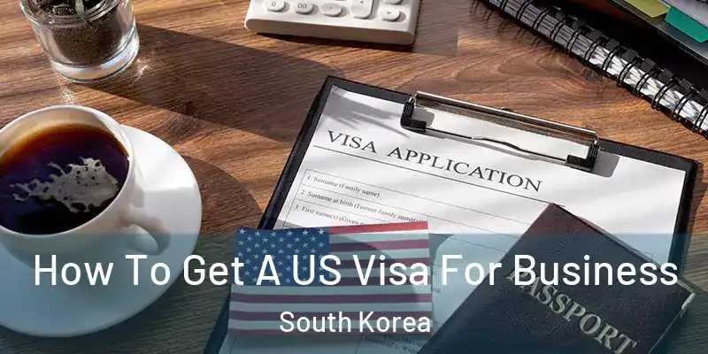  How To Get A US Visa For Business South Korea