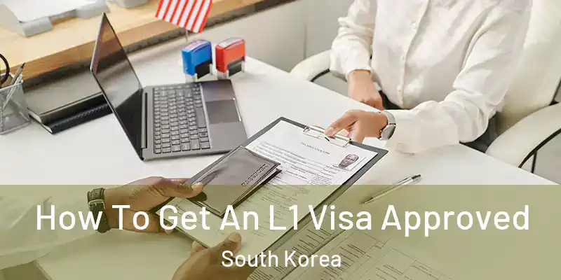  How To Get An L1 Visa Approved South Korea