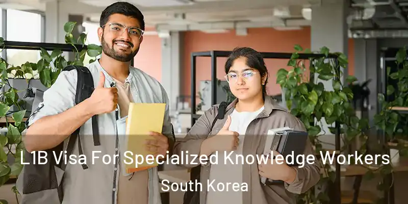  L1B Visa For Specialized Knowledge Workers South Korea