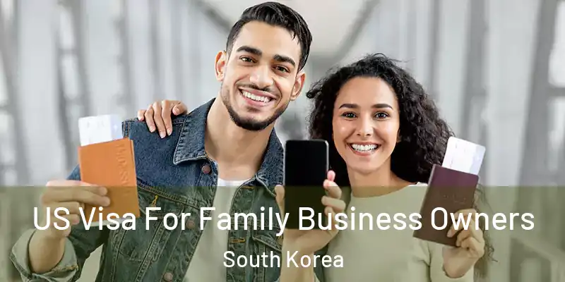  US Visa For Family Business Owners South Korea