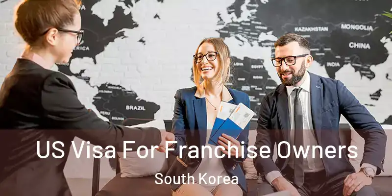  US Visa For Franchise Owners South Korea