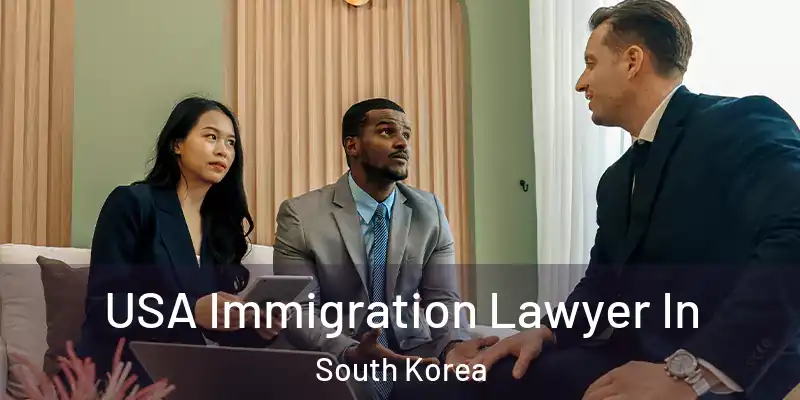  USA Immigration Lawyer In South Korea